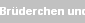 Br�derchen und Schwesterchen