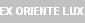 EX ORIENTE LUX  1,2 und 3