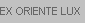 EX ORIENTE LUX  1,2 und 3