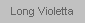 Long Violetta